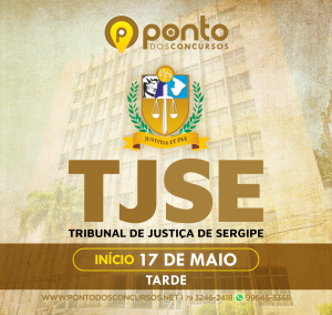 TRIBUNAL DE JUSTIÇA DE SERGIPE – TJSE – R$ 459,90 EM ATÉ 10X SEM JUROS – TARDE – INÍCIO 17/05/2022