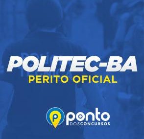 POLITEC/BA – POLÍCIA TÉCNICA DA BAHIA – PERITO GERAL – EM 10X DE R$ 29,90 SEM JUROS
