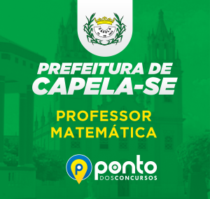PREFEITURA MUNICIPAL DE CAPELA/SE – PROF. MATEMÁTICA – R$299,90 EM ATÉ 10X SEM JUROS