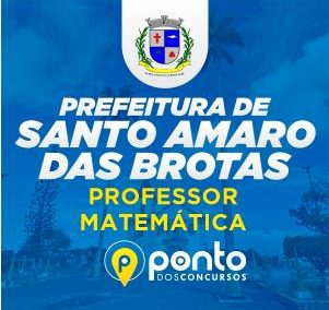 PREFEITURA MUNICIPAL DE SANTO AMARO DAS BROTAS/SE – PROF. MATEMÁTICA – R$199,90 EM ATÉ 10X SEM JUROS