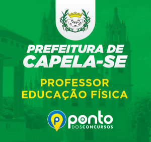 PREFEITURA MUNICIPAL DE CAPELA/SE – PROF. EDUCAÇÃO FÍSICA – R$299,90 EM ATÉ 10X SEM JUROS