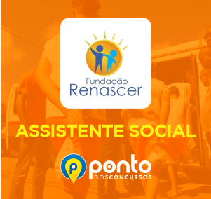 FUNDAÇÃO RENASCER – EM 10X DE R$ 29,90 SEM JUROS – ASSISTENTE SOCIAL