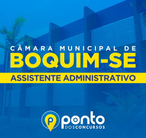 CÂMARA MUNICIPAL DE BOQUIM/SE – ASSISTENTE ADMINISTRATIVO -EM 10XR$ 29,90 SEM JUROS
