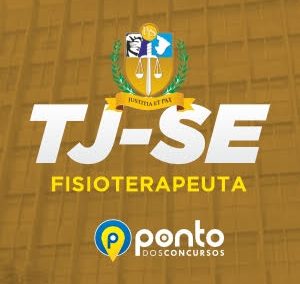 TJ/SE – TRIBUNAL DE JUSTIÇA DE SERGIPE – FISIOTERAPEUTA – EM 10X R$29,90 SEM JUROS