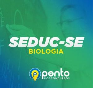 SEDUC/SE – PROF. BIOLOGIA – EM 10X DE R$ 29,90 SEM JUROS