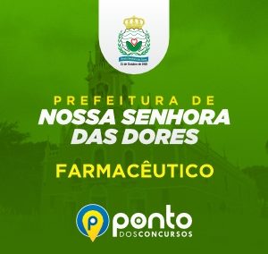 PREFEITURA MUNICIPAL DE NOSSA SENHORA DAS DORES/SE – FARMACÊUTICOS