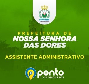 PREFEITURA MUNICIPAL DE NOSSA SENHORA DAS DORES/SE – ASSISTENTE ADMINISTRATIVO