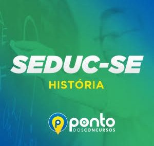 SEDUC/SE – PROF. HISTÓRIA – EM 10X DE R$29,90 SEM JUROS