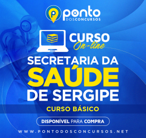 SECRETARIA DE SAÚDE DE SERGIPE – CURSO BÁSICO (COMUM A TODOS OS CARGOS) – R$249,90 EM ATÉ 10X SEM JUROS