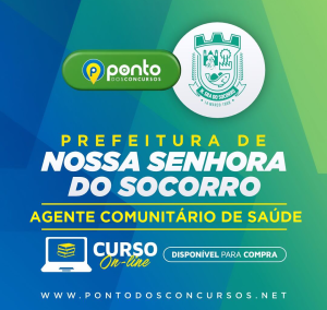 PREFEITURA MUNICIPAL DE NOSSA SENHORA DO SOCORRO/SE – AGENTE COMUNITÁRIO DE SAÚDE – R$199,90 EM ATÉ 10X SEM JUROS