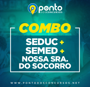 COMBO SEDUC + SEMED + NOSSA SRA. DO SOCORRO