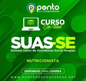 SUAS/ SE – SISTEMA ÚNICO DE ASSISTÊNCIA SOCIAL DE SERGIPE – NUTRIÇÃO – R$299,90 EM ATÉ 10X SEM JUROS