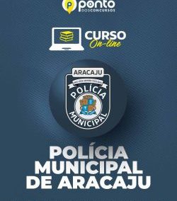 PREFEITURA MUNICIPAL DE ARACAJU – POLÍCIA MUNICIPAL – R$ 299,90 EM ATÉ 10X SEM JUROS