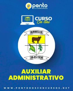PREFEITURA MUNICIPAL DE MURIBECA/SE – AUXILIAR ADMINISTRATIVO – R$299,90 EM ATÉ 10X SEM JUROS
