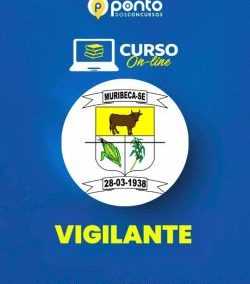 PREFEITURA MUNICIPAL DE MURIBECA/SE – VIGILANTE – R$299,90 EM ATÉ 10X SEM JUROS
